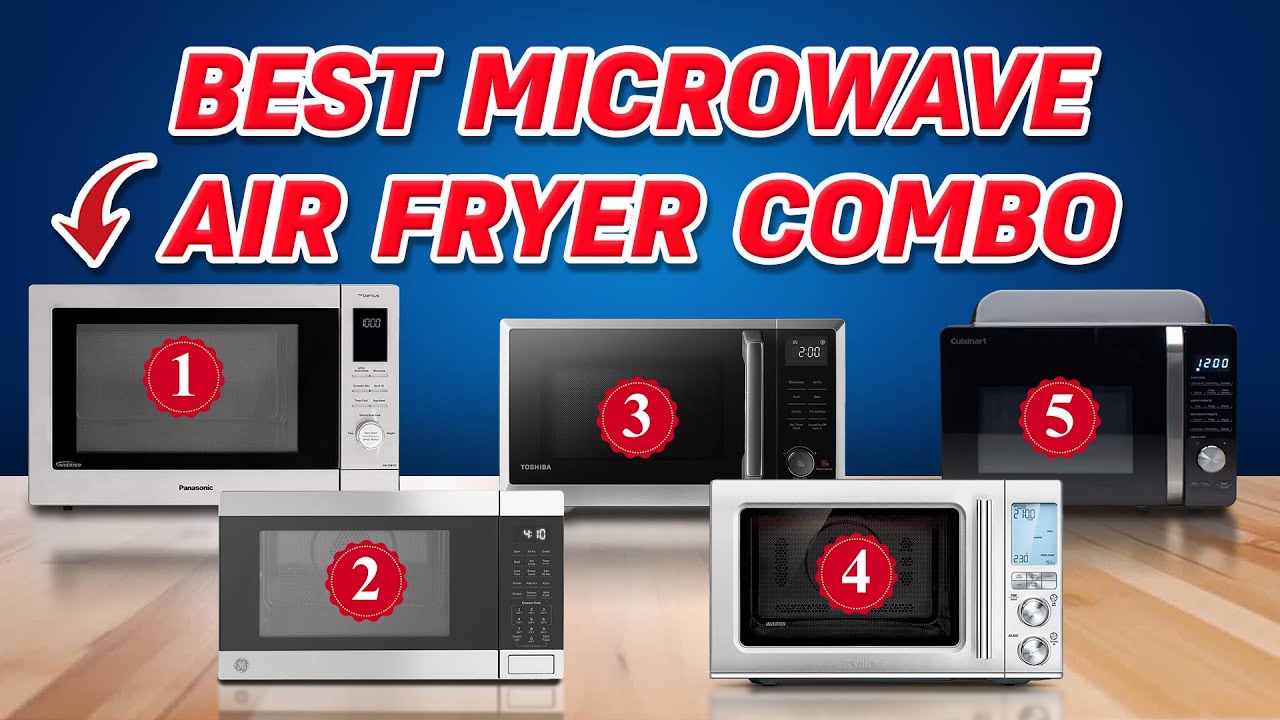 Best Microwave Air Fryer Combo 2025: Which One Should You Buy?