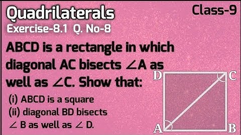 ABCD is a rectangle in which diagonal AC bisects ∠A as well as ∠C. Show that: (i) ABCD is a square