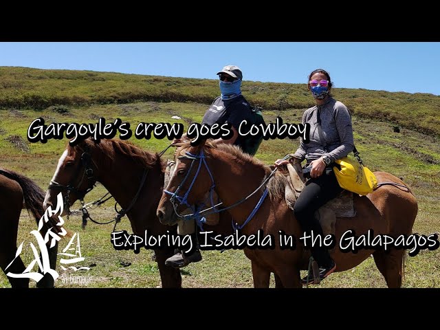 Sailors to Cowboys – Sailing Gargoyle Explores Isabela Island Galapagos Ep.27