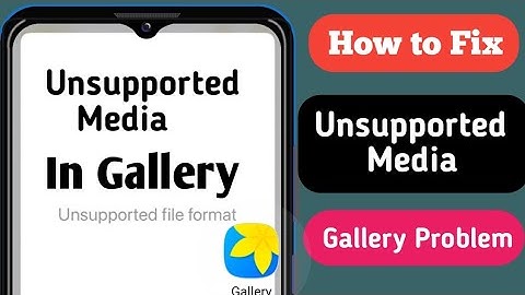 How to Fix Unsupported Media in Gallery Problem Android 2024