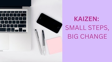 Kaizen: Small steps and Big change.
