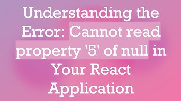 Understanding the Error: Cannot read property 