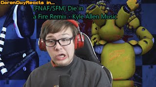 (WHERE'S THE FIRE?!) [FNAF/SFM] Die in a Fire Remix - Kyle Allen Music - GoronGuyReacts