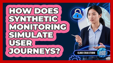 How Does Synthetic Monitoring Simulate User Journeys? - Cloud Stack Studio
