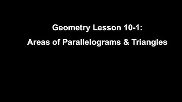 Geometry Lesson 10-1: Areas of Parallelograms & Triangles