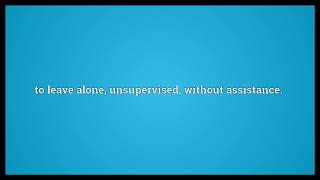 Leave to one s own devices Meaning