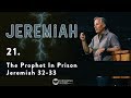 Jeremiah 21 - The Prophet In Prison - Jeremiah 32-33