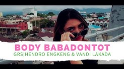 BODY BABADONTOT - GRS ( HENDRO ENGKENG VANDI LAKADA ) ( OFFICIAL MUSIC VIDEO)  - Durasi: 5:29. 