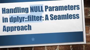 Handling NULL Parameters in dplyr::filter: A Seamless Approach