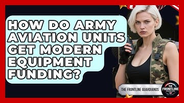 How Do Army Aviation Units Get Modern Equipment Funding? - The Frontline Guardians