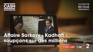 Cash investigation - Affaire Sarkozy/Kadhafi : Soupçons sur des millions (Intégrale)