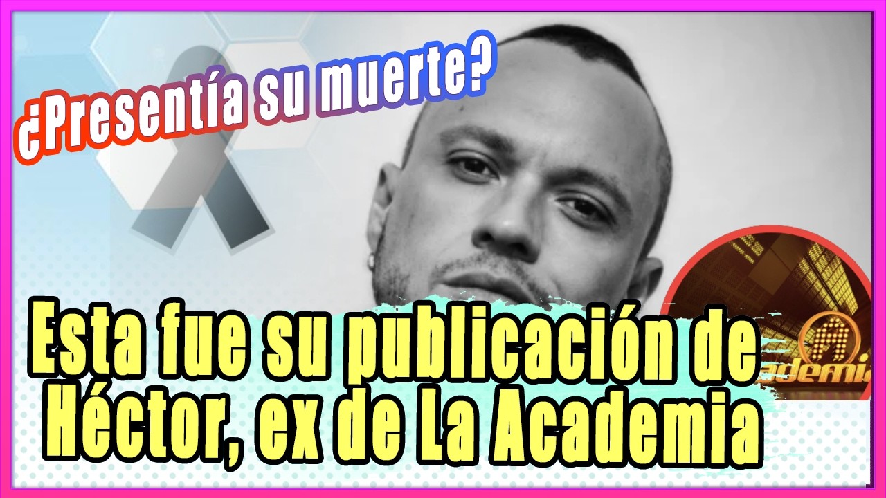¿Presentía su muerte?  Publicación de Héctor, ex participante de La Academia: “No estoy listo”