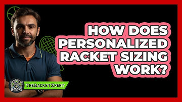 How Does Personalized Racket Sizing Work?