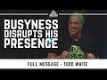 Todd White - Busyness Disrupts His Presence