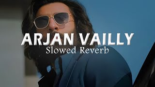 Arjan Vailly ( Slowed + Reverb ) | ANIMAL | Slowedverse Music |#lofi #animal