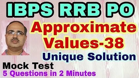 Approximate Values- 38 IBPS RRB PO 2018 Mock Test Unique Solution