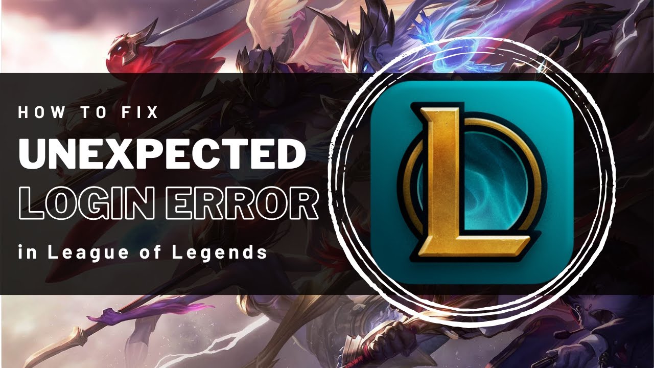 How to Fix the Unexpected Error With Login Session in League of…