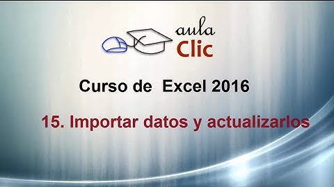 Curso de Excel 2016. 15.1. Importar datos y mantenerlos actualizados.