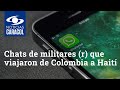 Chats de WhatsApp de algunos militares (r) que viajaron de Colombia a Haití