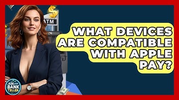 What Devices Are Compatible With Apple Pay? - Ask Your Bank Teller