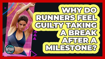 Why Do Runners Feel Guilty Taking A Break After A Milestone? - Running Beyond Limits