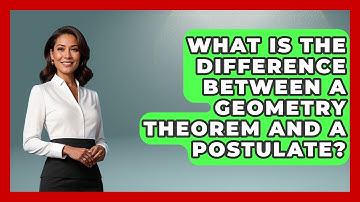 What Is the Difference Between a Geometry Theorem and a Postulate? - All About Geometry