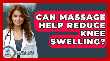 Can Massage Help Reduce Knee Swelling? - Orthopedic Support Network