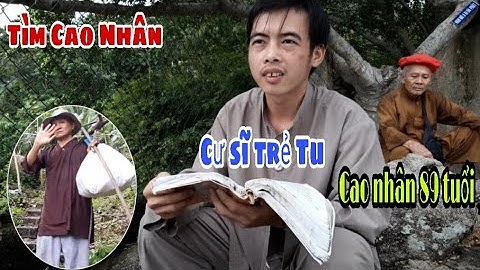 P.6 |Hành Trình tìm Cao Nhân " Vô Danh Sống "Hang Đá Bắt Gặp " Cư Sĩ "Trẻ Tu Điện Cây Quế Núi Cấm .