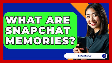 What Are Snapchat Memories? - Be App Savvy