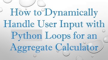 How to Dynamically Handle User Input with Python Loops for an Aggregate Calculator