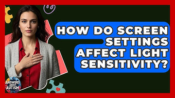 How Do Screen Settings Affect Light Sensitivity? - Answers About Autism