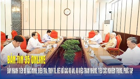 Đẩy nhanh tiến độ xác minh, điều tra, truy tố, xét xử các vụ án, vụ việc tham nhũng, tiêu cực