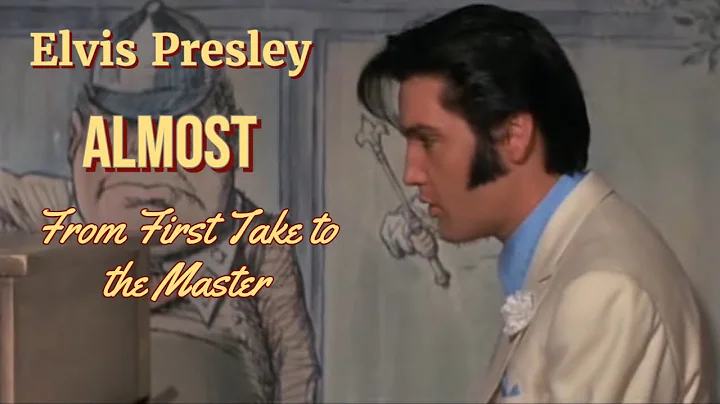 Elvis Presley - Almost - From First Take to the Ma...