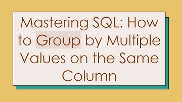 Mastering SQL: How to Group by Multiple Values on the Same Column