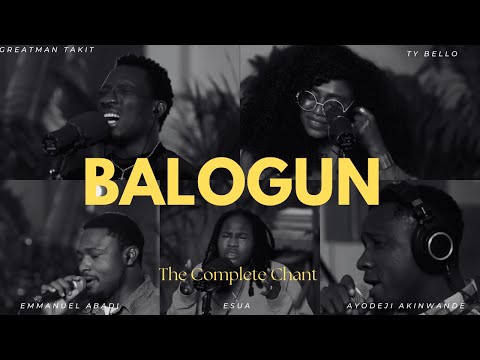 BALOGUN THE COMPLETE CHANT TY Bello Greatman Takit Esua Emmanuel Abadi Ayodeji Akinwande 