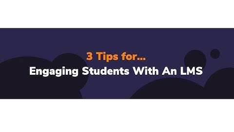 3 Tips for Engaging Students With An LMS