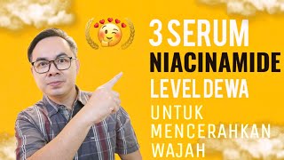 3 SERUM NIACINAMIDE KELAS DEWA  UNTUK MENCERAHKAN WAJAH