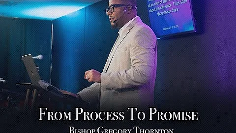 From Process to Promise -Bishop Gregory Thornton