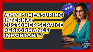 Why Is Measuring Internal Customer Service Performance Important? - Customer Support Coach
