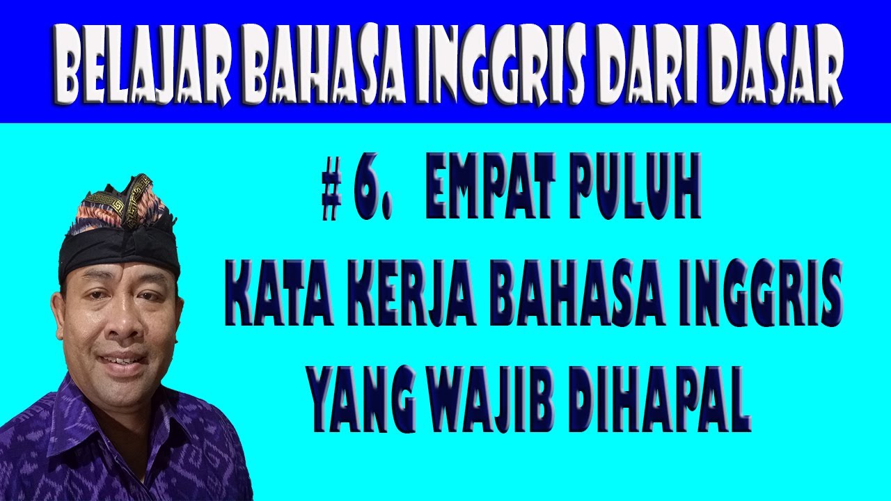 40 KATA  KERJA BAHASA  INGGRIS  YANG WAJIB DIHAPAL BAGI YANG 