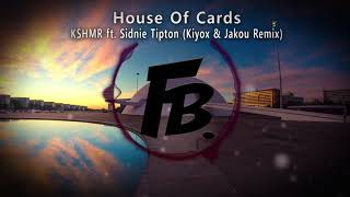 Kshmr - House Of Cards Ft. Sidnie Tipton Kiyox Jakou Remix