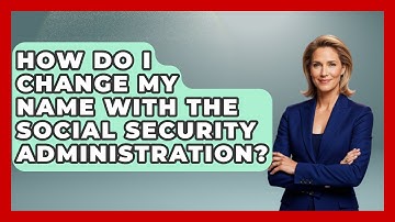 How Do I Change My Name With The Social Security Administration? - Get Retirement Help