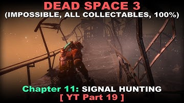Dead Space 3 Walkthrough part 19 ( Impossible, All collectables, 100%, No commentary ✔ ) Chapter 11