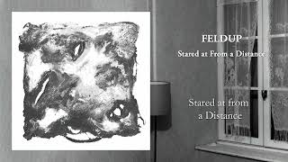 Feldup - Stared at from a Distance [OFFICIAL AUDIO]