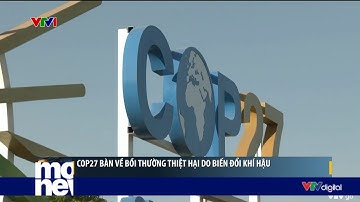 COP27 bàn về bồi thường thiệt hại do biến đổi khí hậu | VTV24