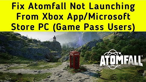 Fix Atomfall Not Launching From Xbox App/Microsoft Store PC (Game Pass Users)