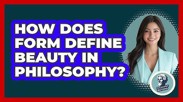 How Does Form Define Beauty In Philosophy? - Philosophy Beyond