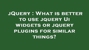 jQuery : What is better to use jquery Ui widgets or jquery plugins for similar things?