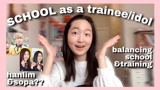 EVERYTHING you need to know about SCHOOL as a trainee/idol -Hanlim &Sopa, Balancing school &training