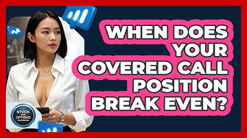 When Does Your Covered Call Position Break Even? - Stock and Options Playbook